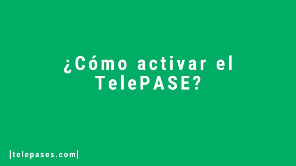¿Cómo activar el TelePASE_